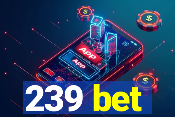 239 bet