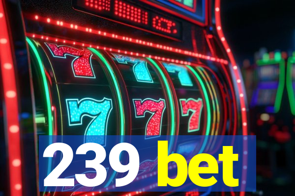239 bet
