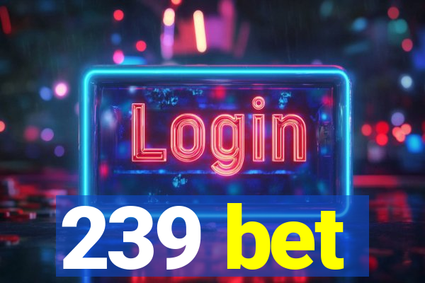 239 bet