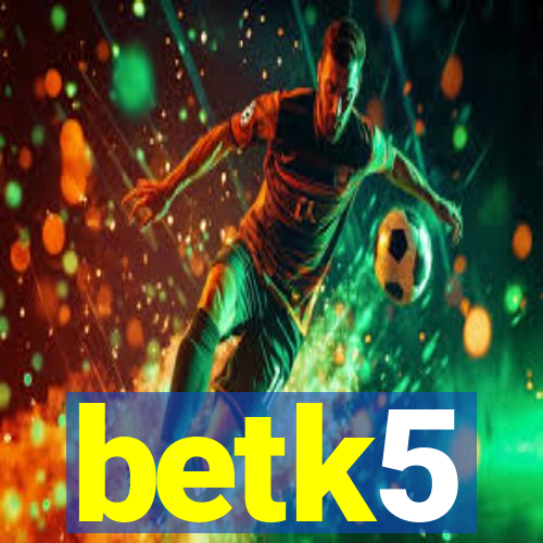 betk5