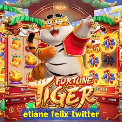 etiane felix twitter