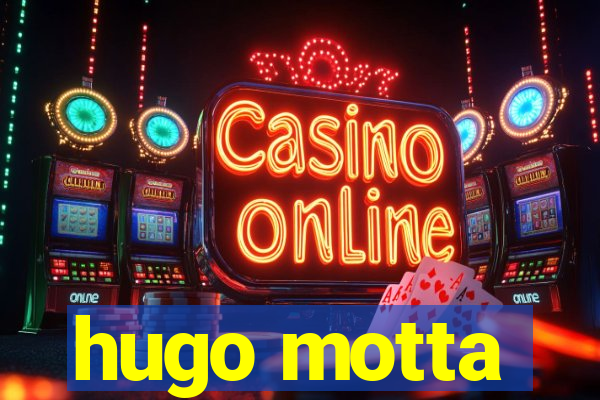 hugo motta