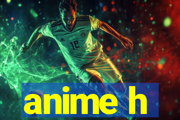 anime h