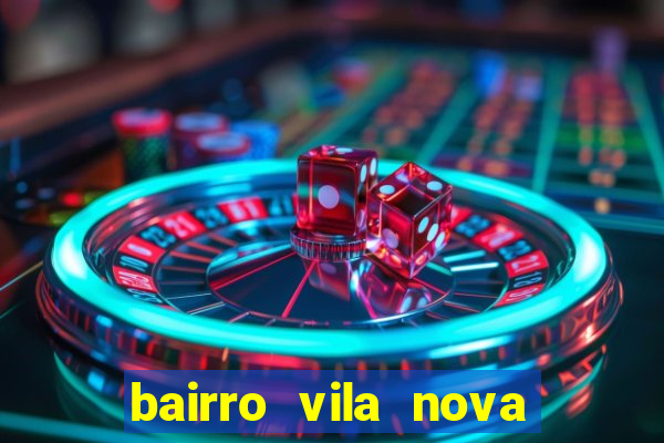 bairro vila nova porto alegre e perigoso