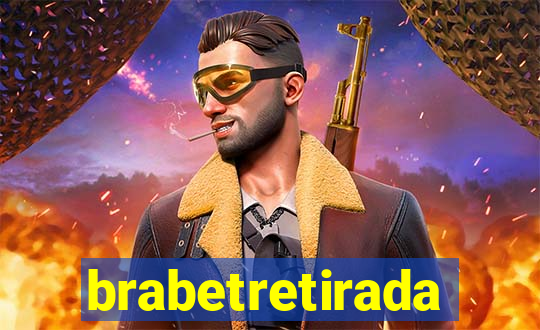 brabetretirada
