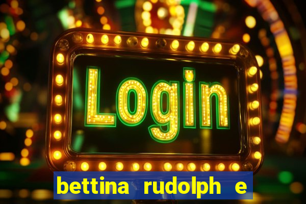 bettina rudolph e marcelo terminaram porque