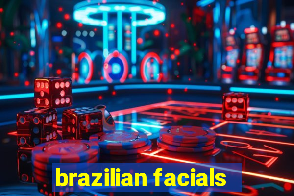 brazilian facials