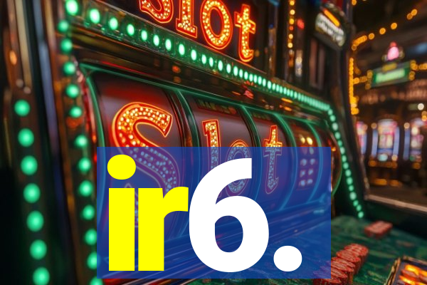 ir6.