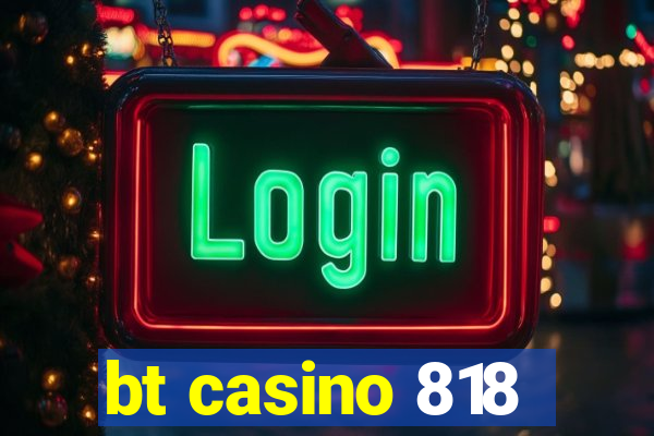 bt casino 818