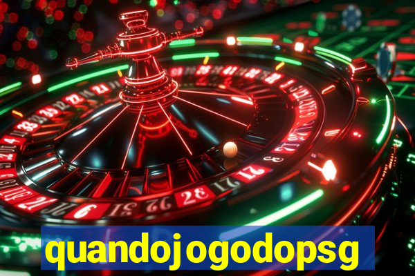 quandojogodopsg