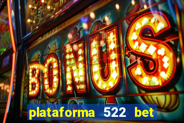 plataforma 522 bet 茅 confi谩vel