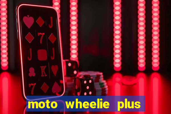 moto wheelie plus dinheiro infinito