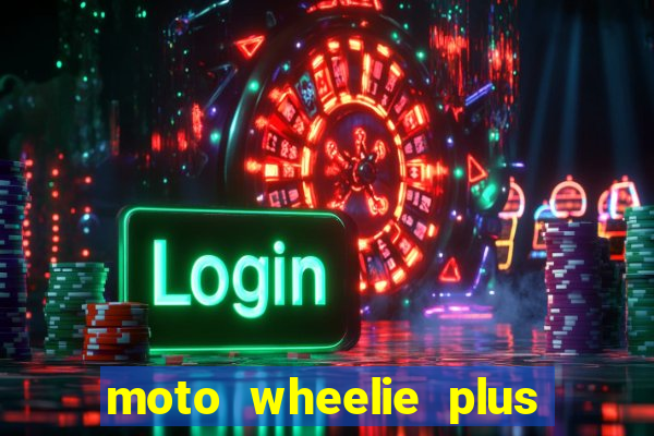 moto wheelie plus dinheiro infinito