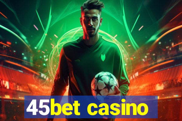 45bet casino