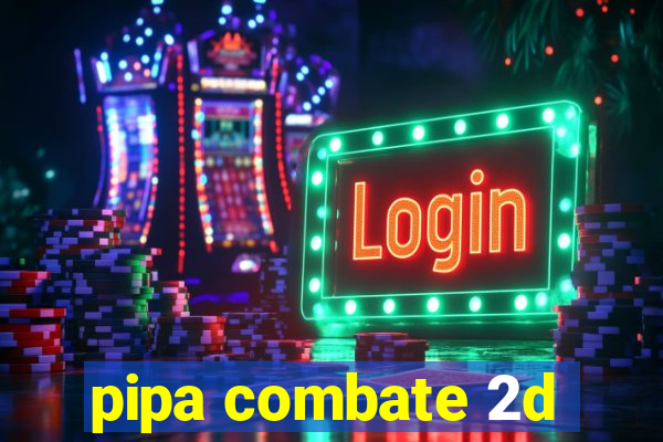 pipa combate 2d