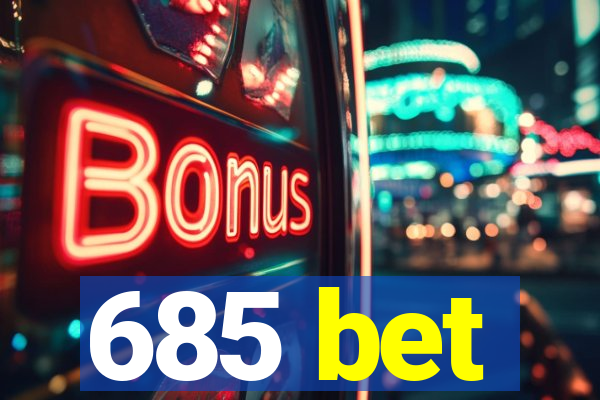 685 bet
