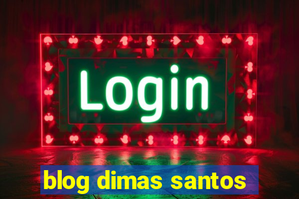 blog dimas santos