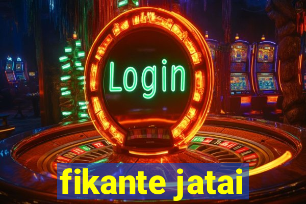 fikante jatai