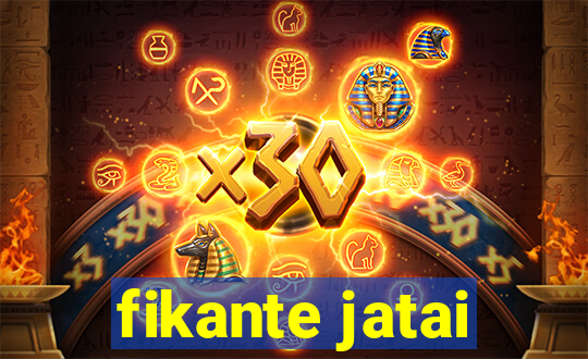 fikante jatai