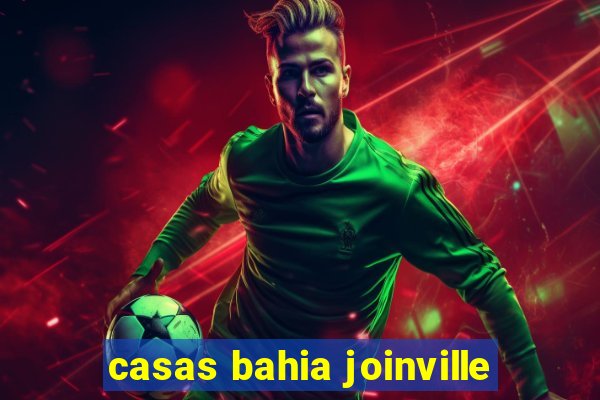 casas bahia joinville