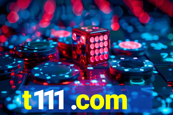 t111 .com