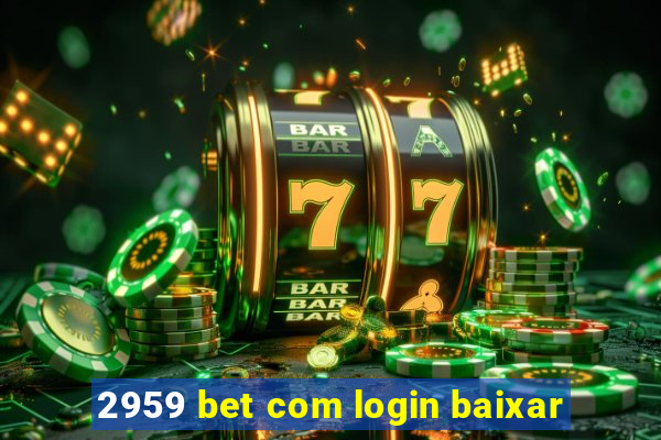 2959 bet com login baixar