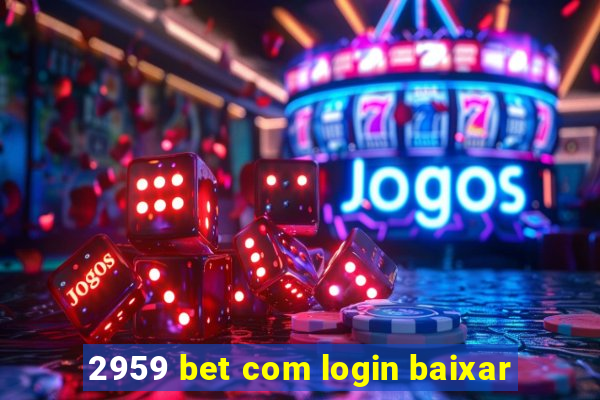 2959 bet com login baixar