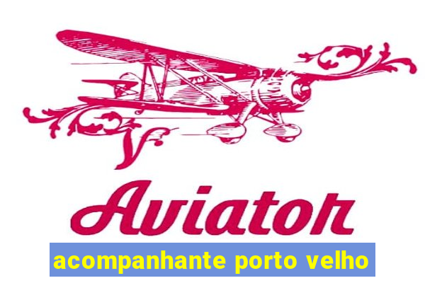 acompanhante porto velho