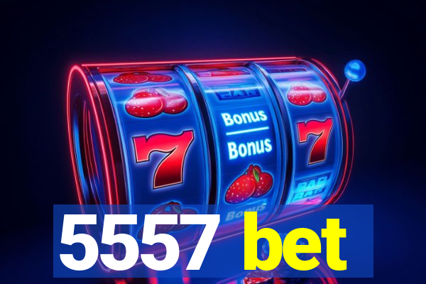 5557 bet