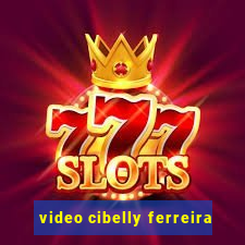 video cibelly ferreira