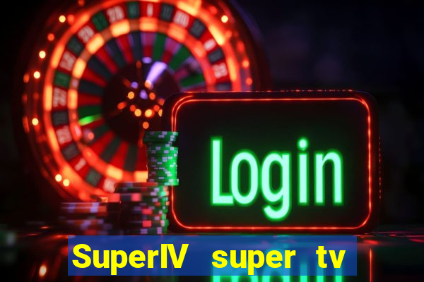 SuperIV super tv ao vivo super super tv ao vivo