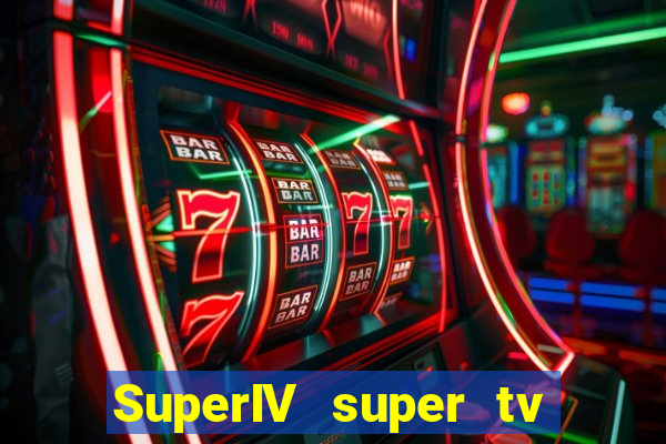 SuperIV super tv ao vivo super super tv ao vivo