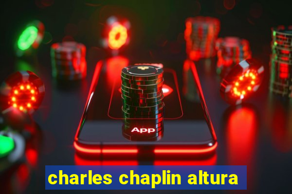 charles chaplin altura