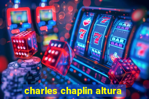 charles chaplin altura