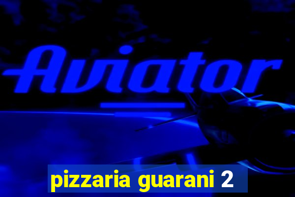 pizzaria guarani 2