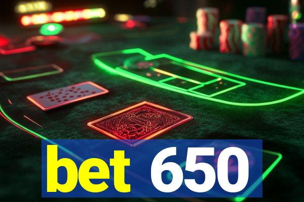 bet 650