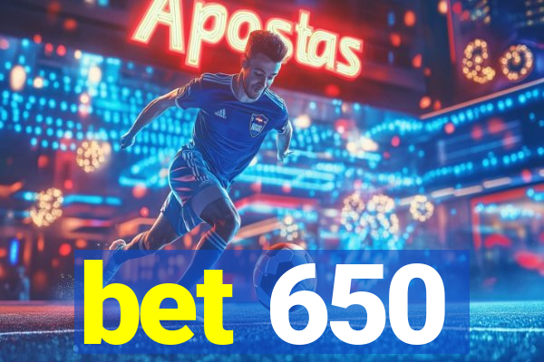 bet 650