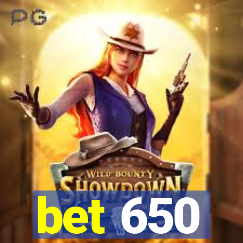 bet 650