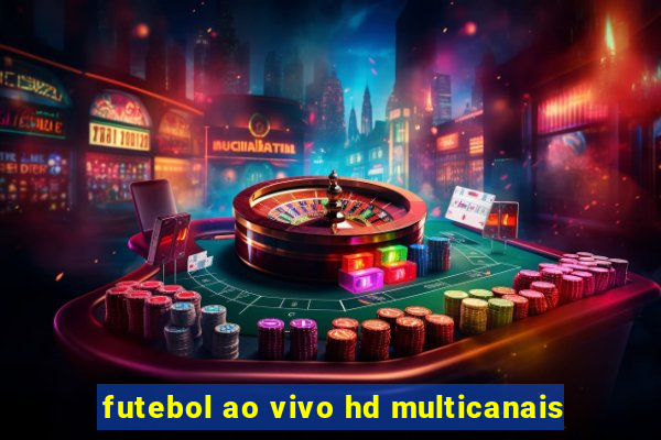 futebol ao vivo hd multicanais