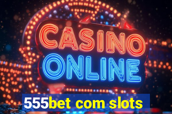 555bet com slots