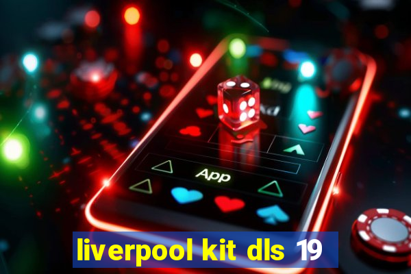 liverpool kit dls 19