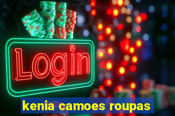 kenia camoes roupas