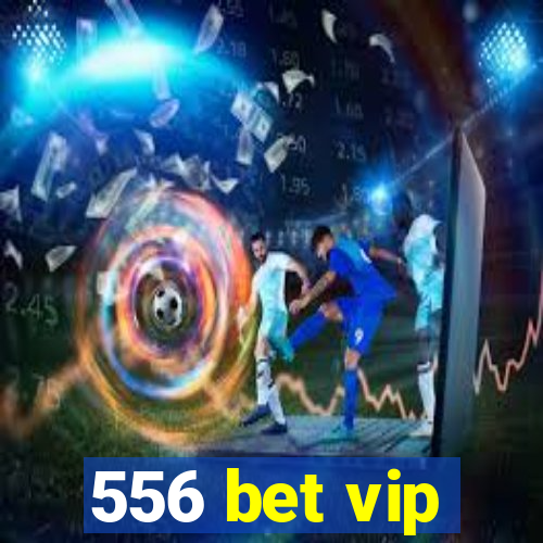 556 bet vip