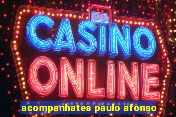 acompanhates paulo afonso