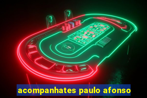 acompanhates paulo afonso