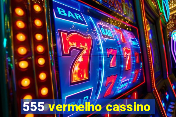 555 vermelho cassino