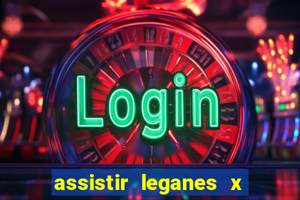 assistir leganes x real madrid ao vivo online