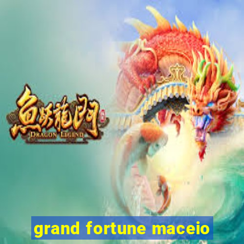 grand fortune maceio