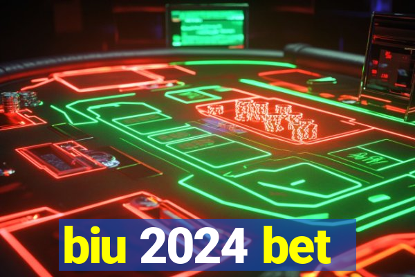 biu 2024 bet