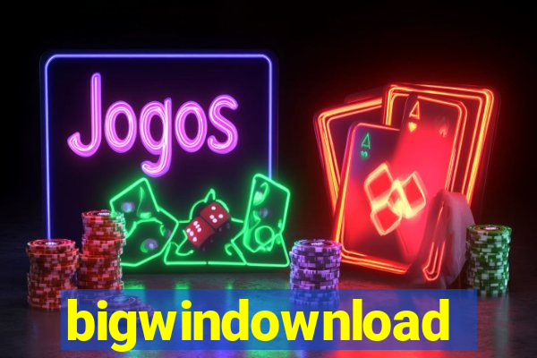 bigwindownload